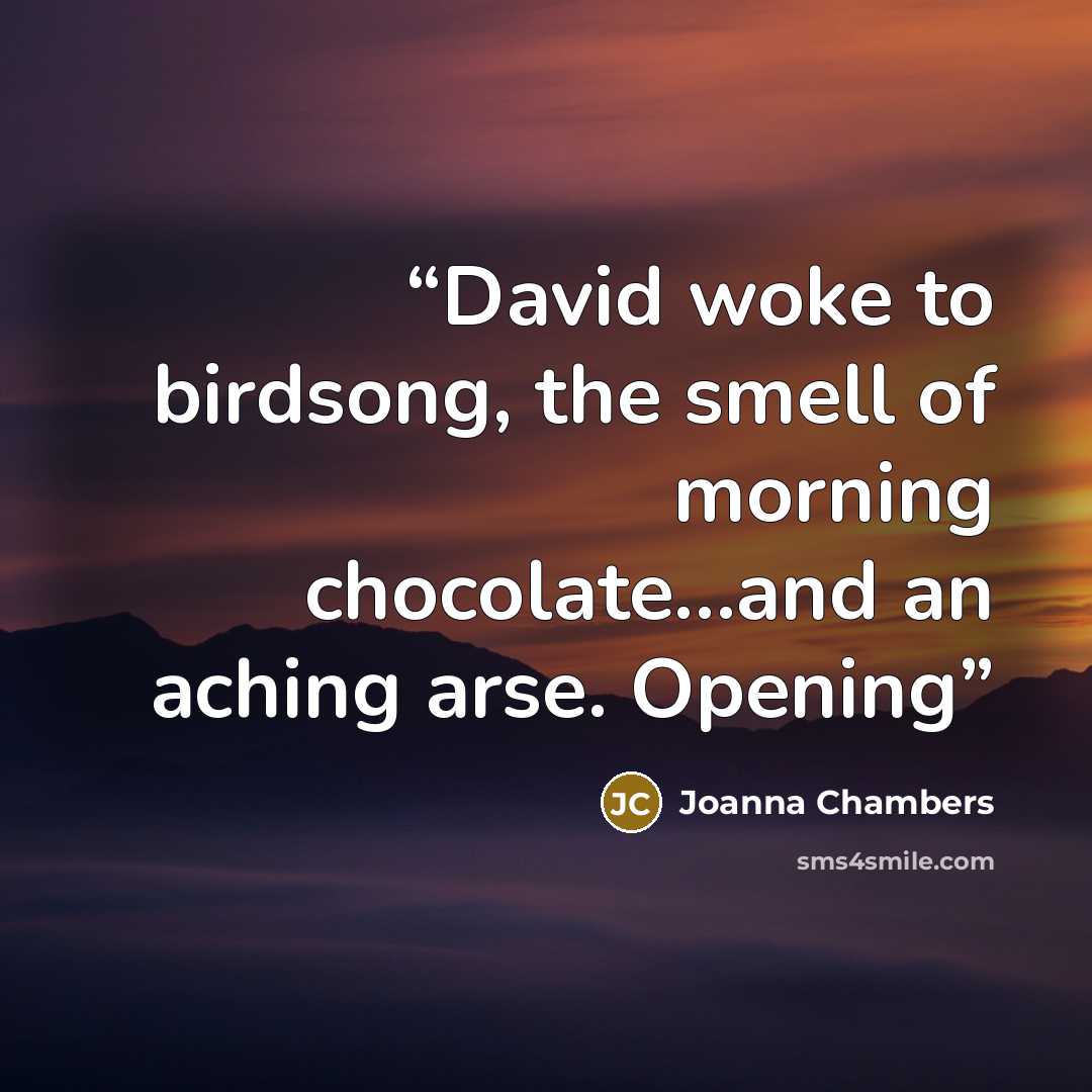 “David woke to birdsong, the smell of morning chocolate…and an aching arse. Opening” quote by Joanna Chambers