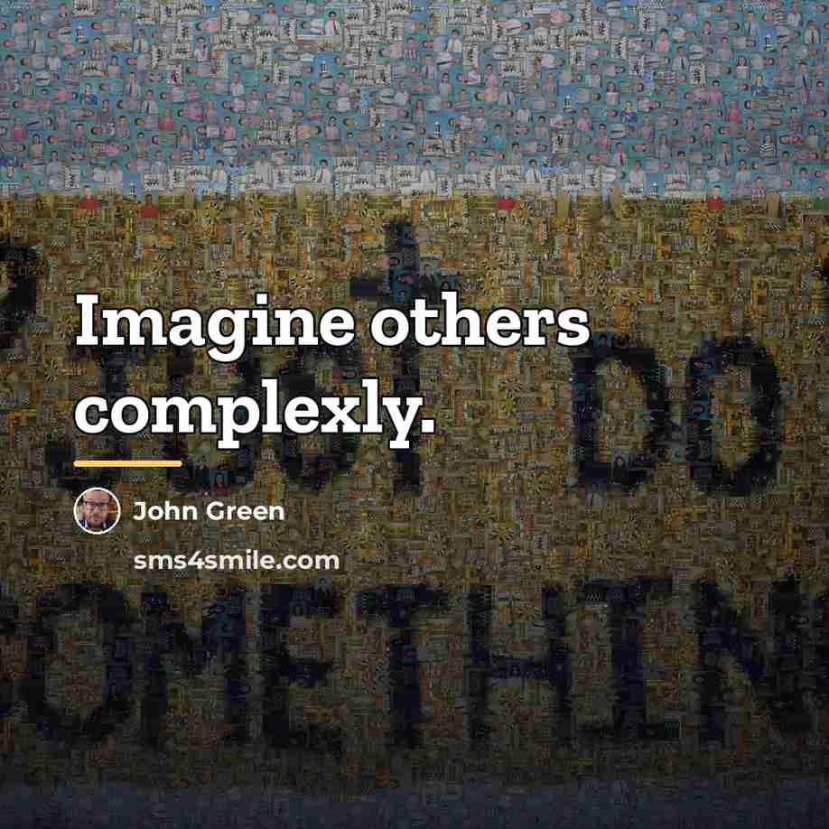 “Imagine others complexly.…” quote by John Green