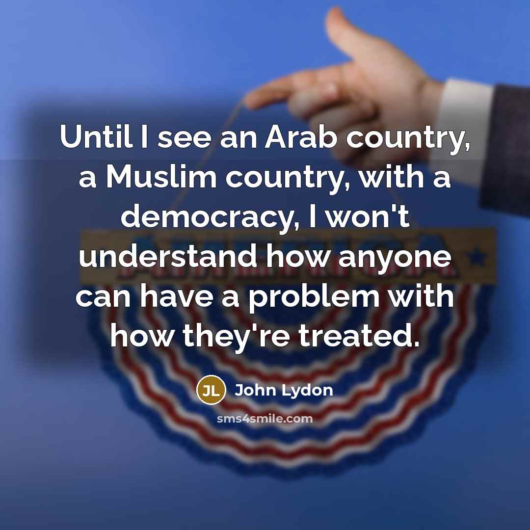 “Until I see an Arab country, a Muslim country, with…” quote by John Lydon
