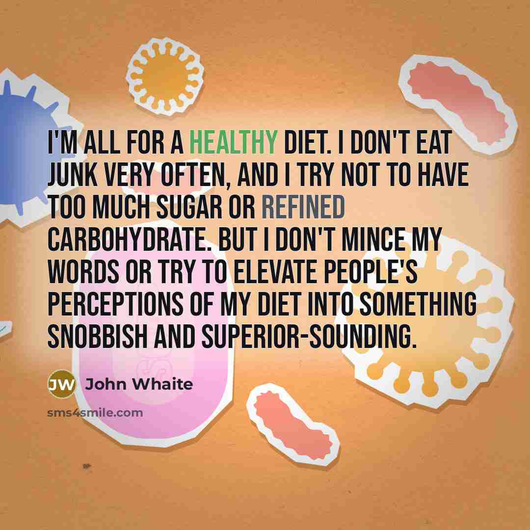 “I'm all for a healthy diet. I don't eat junk…” quote by John Whaite