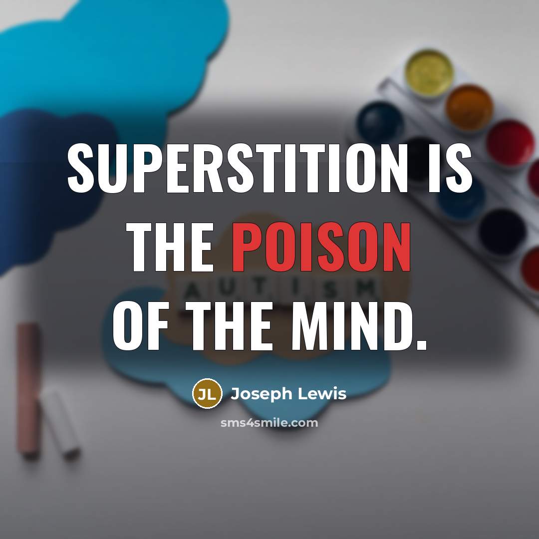 “Superstition is the poison of the mind.” quote by Joseph Lewis
