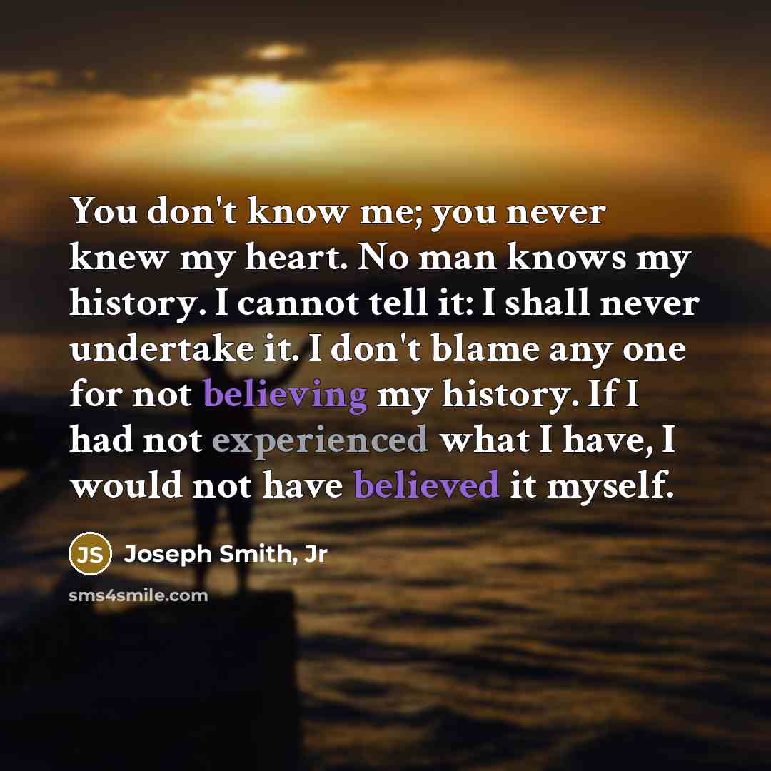 “You don't know me; you never knew my heart. No…” quote by Joseph Smith, Jr