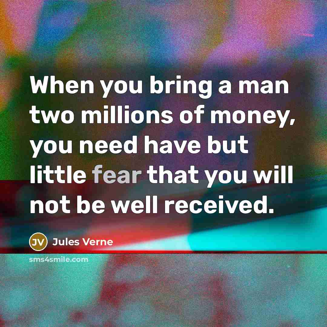 “When you bring a man two millions of money, you…” quote by Jules Verne