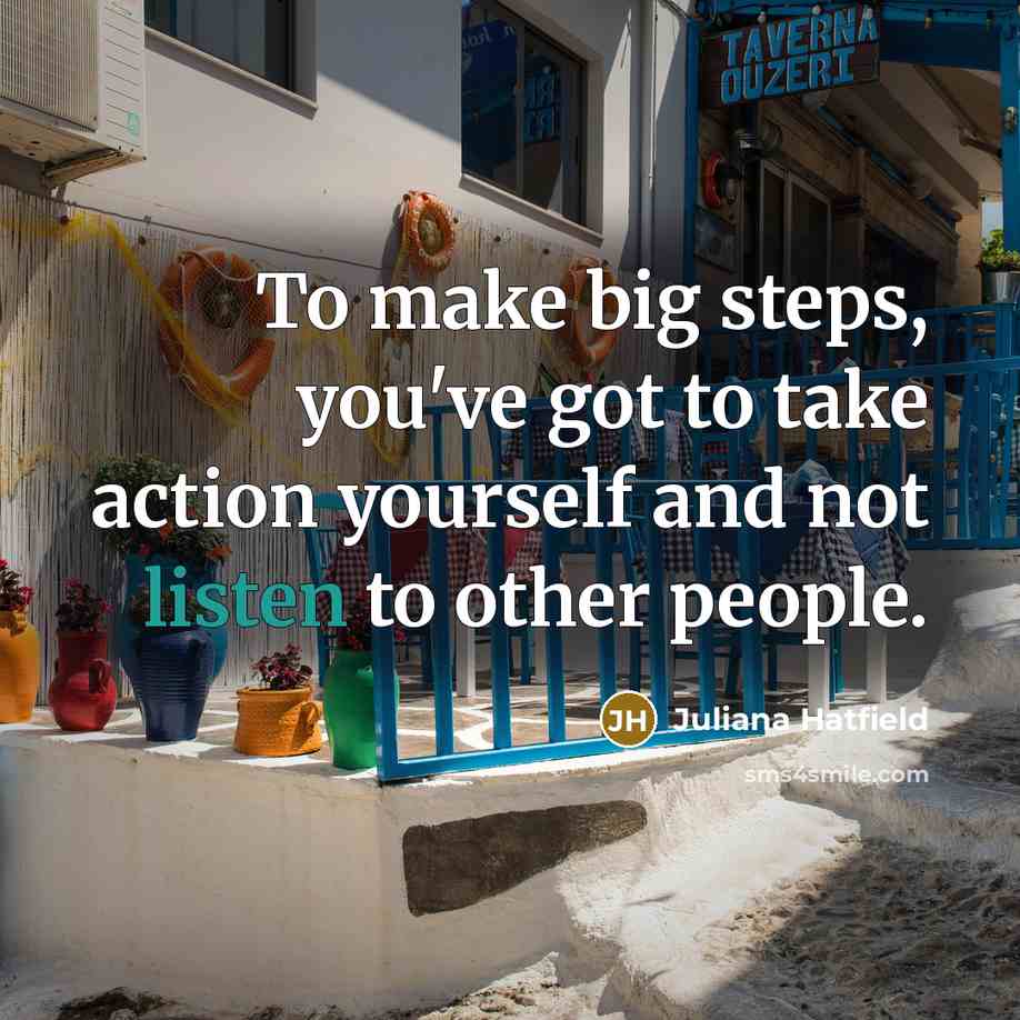“To make big steps, you've got to take action yourself…” quote by Juliana Hatfield