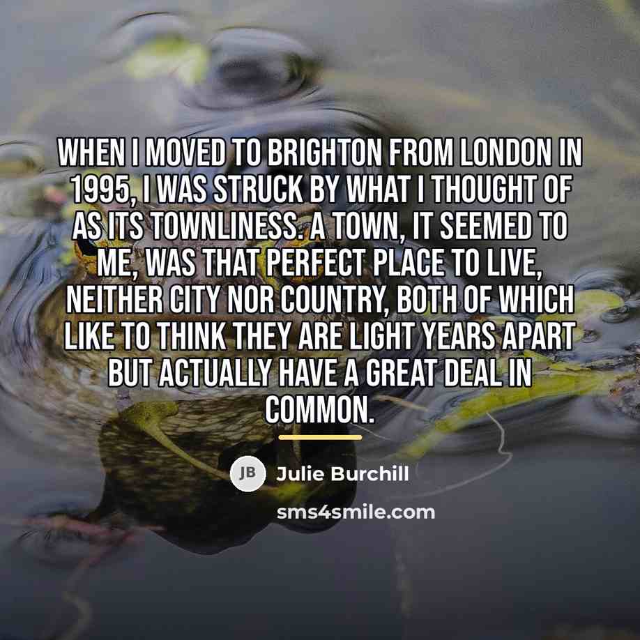 “When I moved to Brighton from London in 1995, I…” quote by Julie Burchill