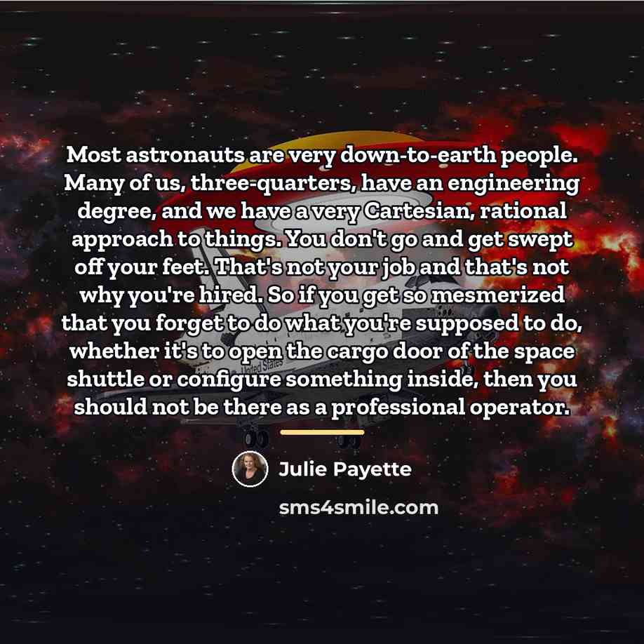 “Most astronauts are very down-to-earth people. Many of us, three-quarters,…” quote by Julie Payette