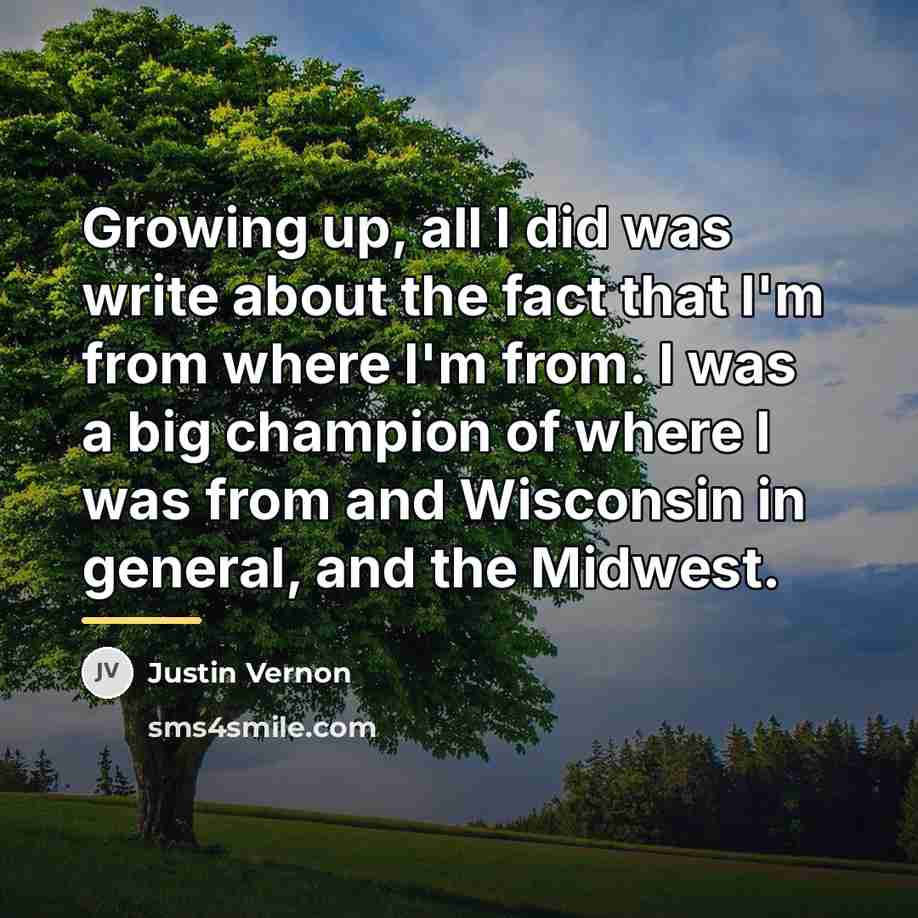 “Growing up, all I did was write about the fact…” quote by Justin Vernon