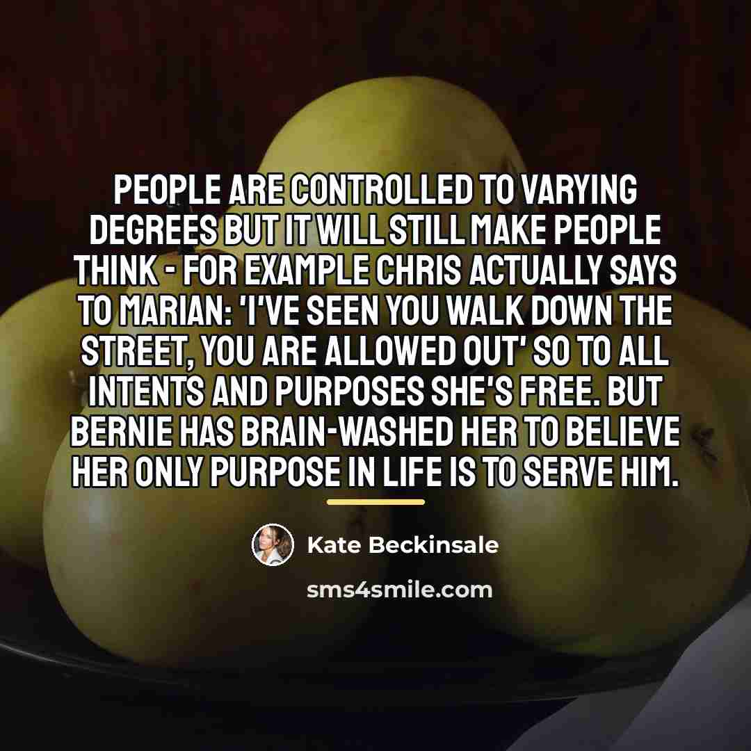 “People are controlled to varying degrees but it will still…” quote by Kate Beckinsale
