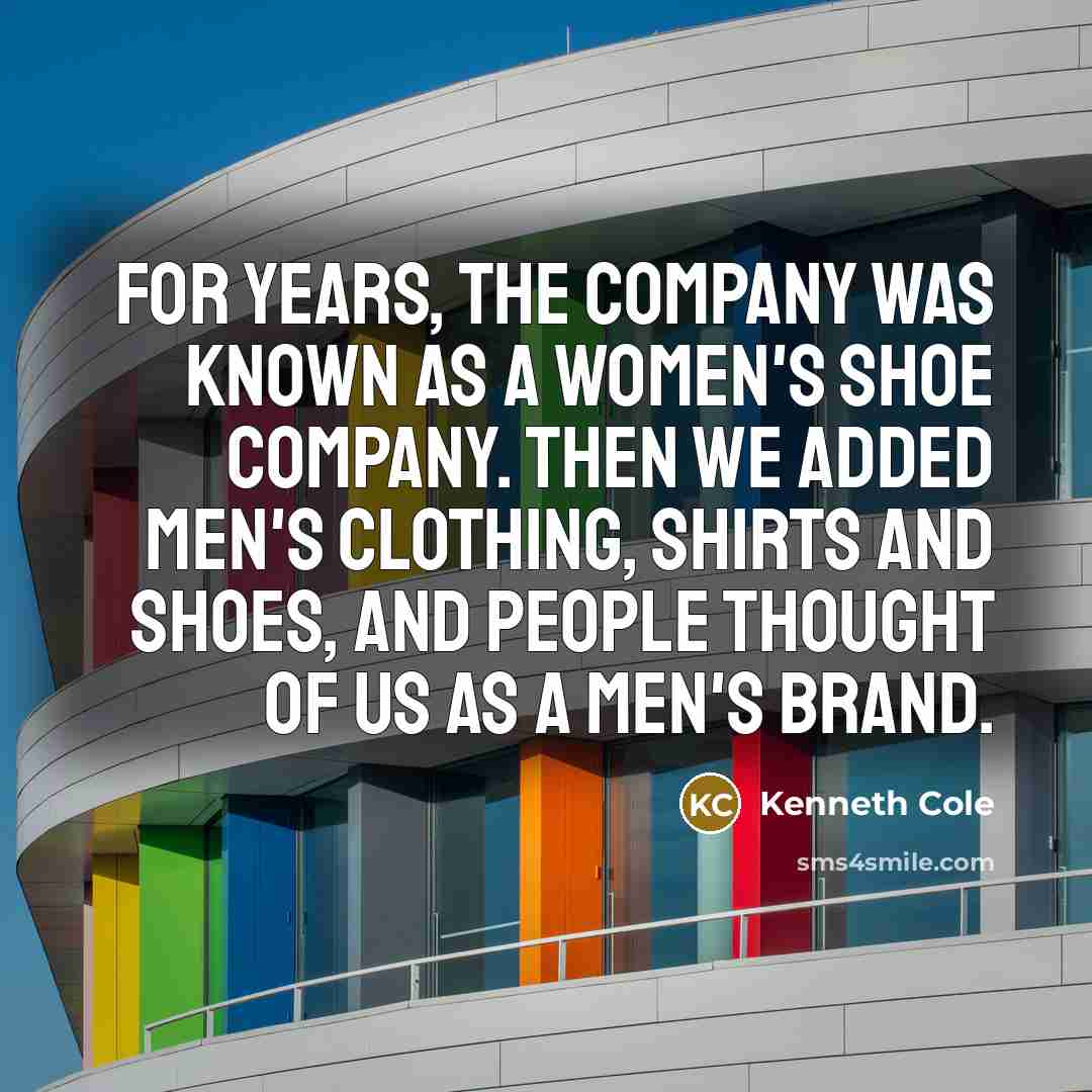 “For years, the company was known as a women's shoe…” quote by Kenneth Cole
