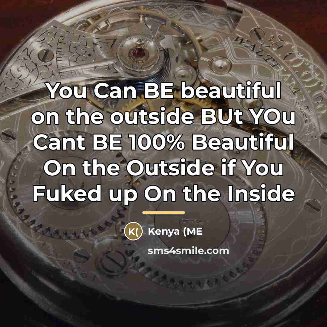 “You Can BE beautiful on the outside BUt YOu Cant…” quote by Kenya (ME