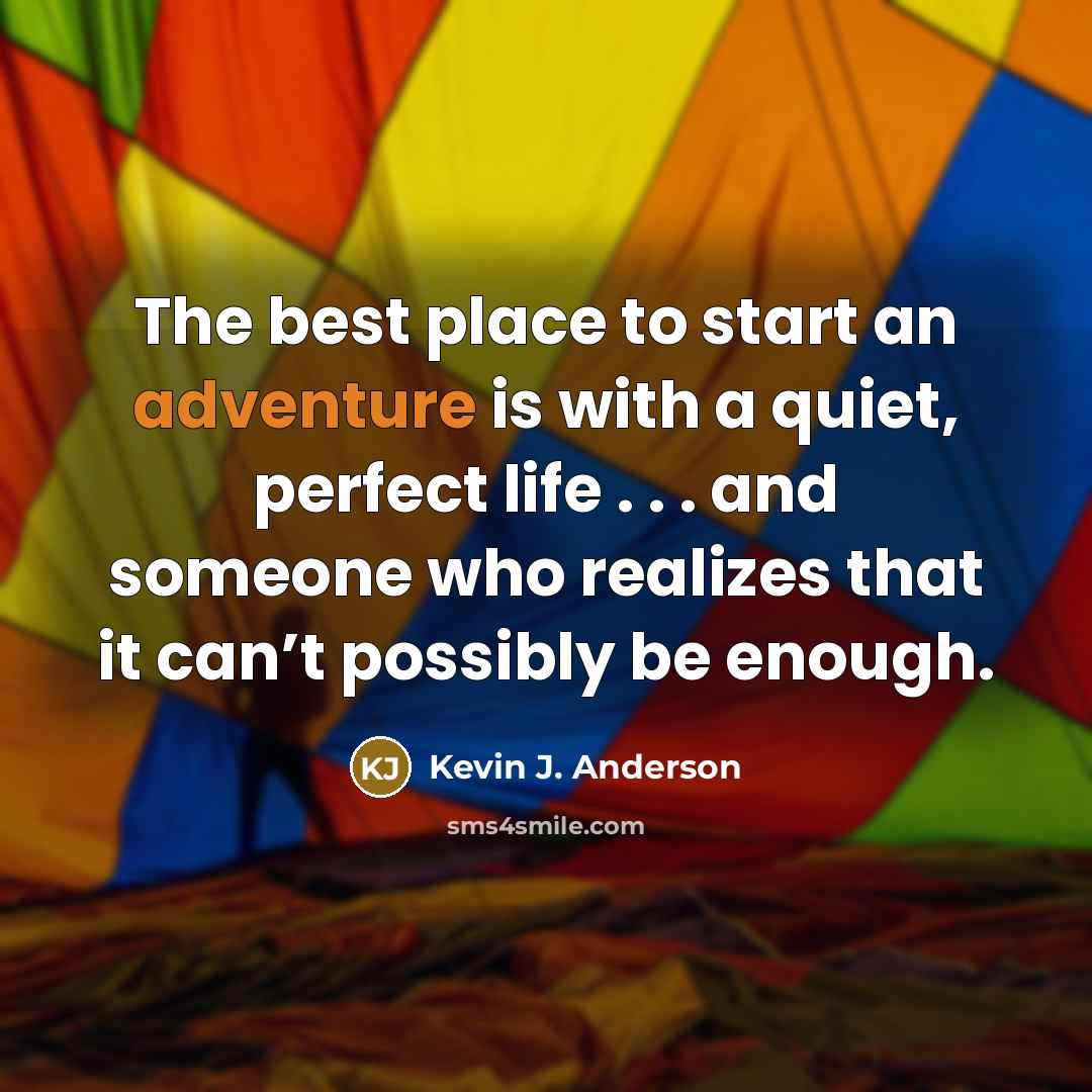 “The best place to start an adventure is with a…” quote by Kevin J. Anderson