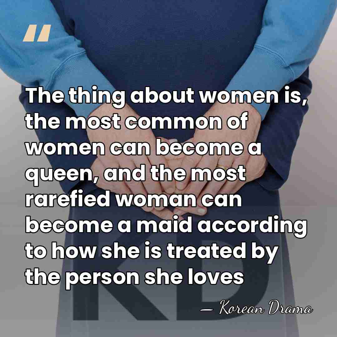 The thing about women is, the most common of women can become&hellip; - Korean Drama