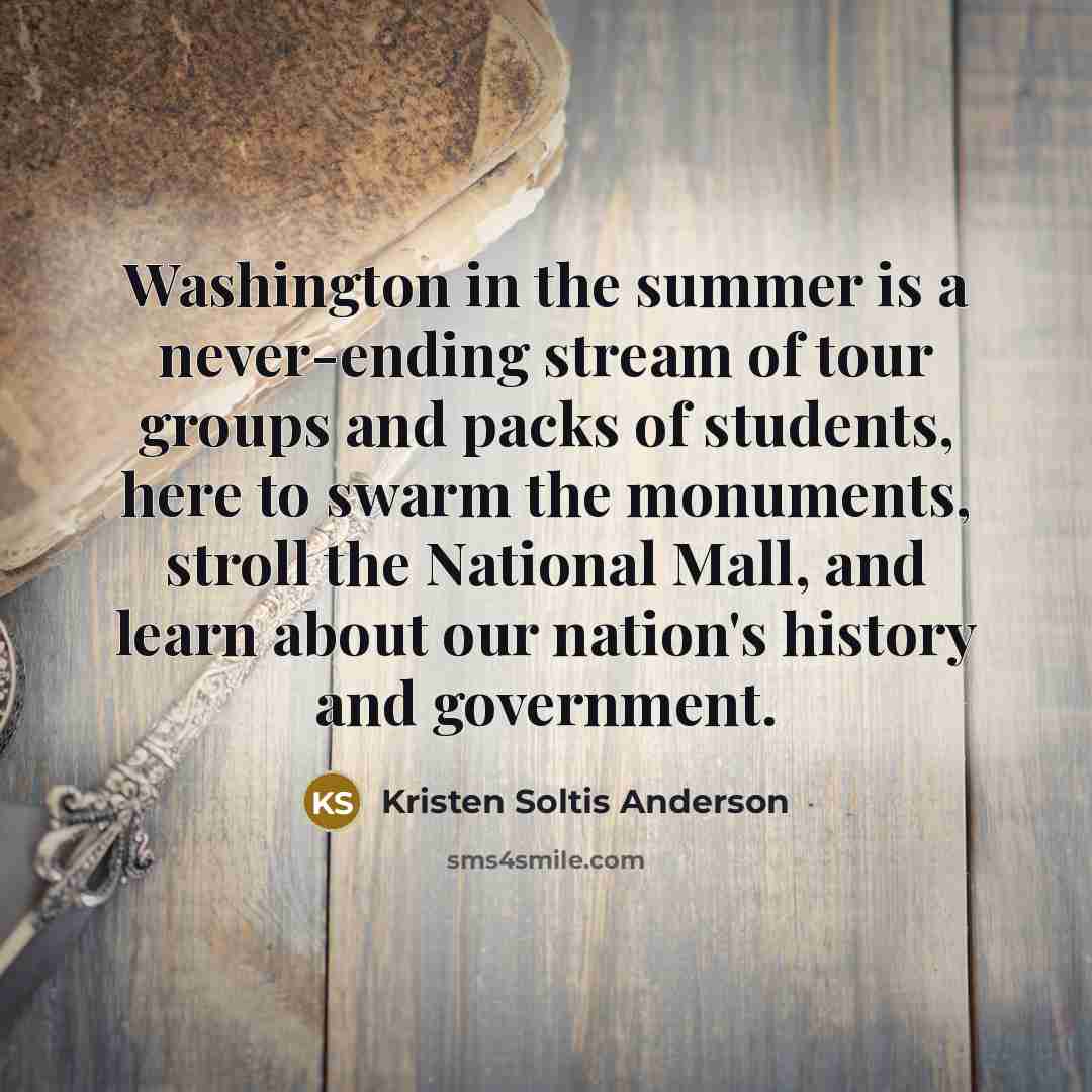 “Washington in the summer is a never-ending stream of tour…” quote by Kristen Soltis Anderson