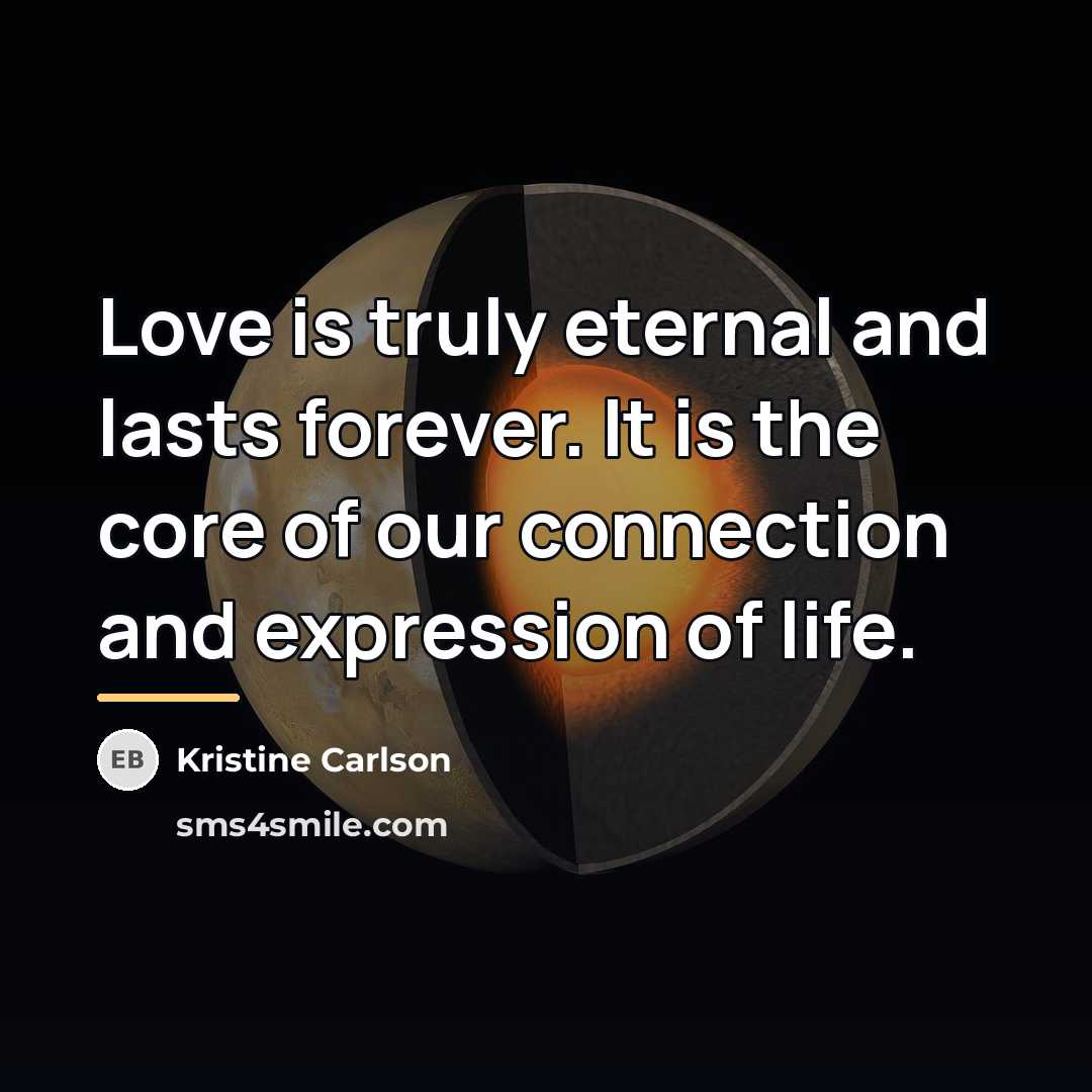 “Love is truly eternal and lasts forever. It is the…” quote by Kristine Carlson