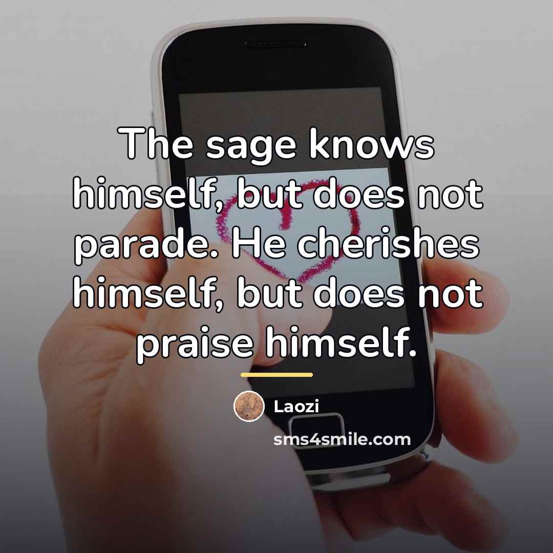 “The sage knows himself, but does not parade. He cherishes…” quote by Laozi
