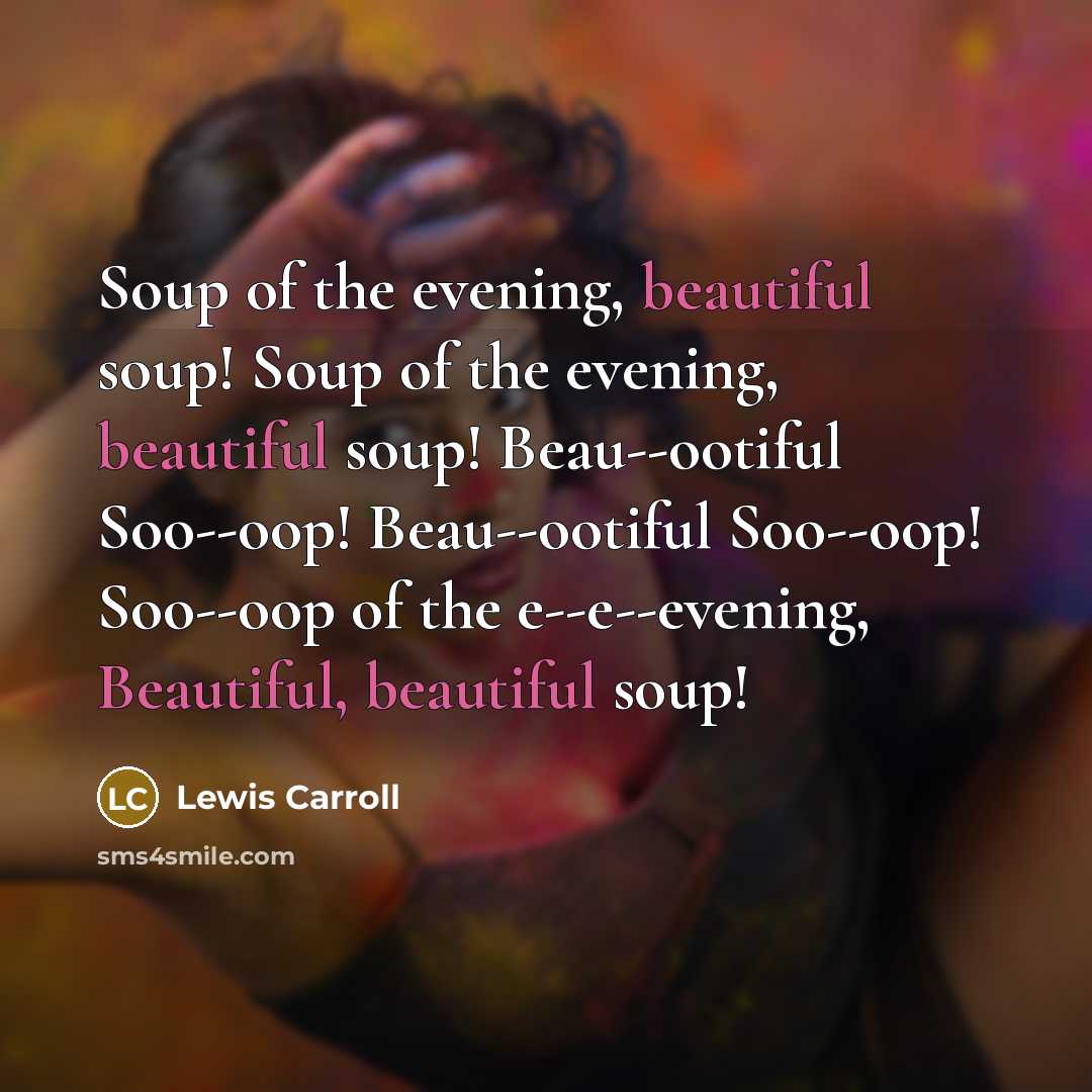 “Soup of the evening, beautiful soup! Soup of the evening,…” quote by Lewis Carroll