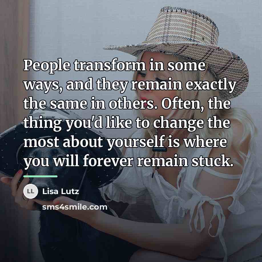 “People transform in some ways, and they remain exactly the…” quote by Lisa Lutz