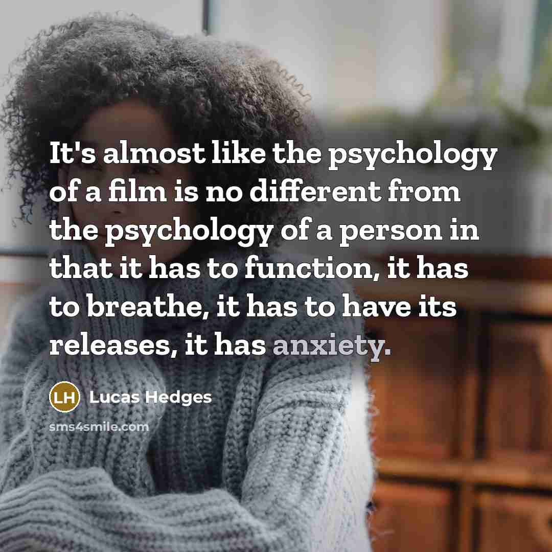 “It's almost like the psychology of a film is no…” quote by Lucas Hedges