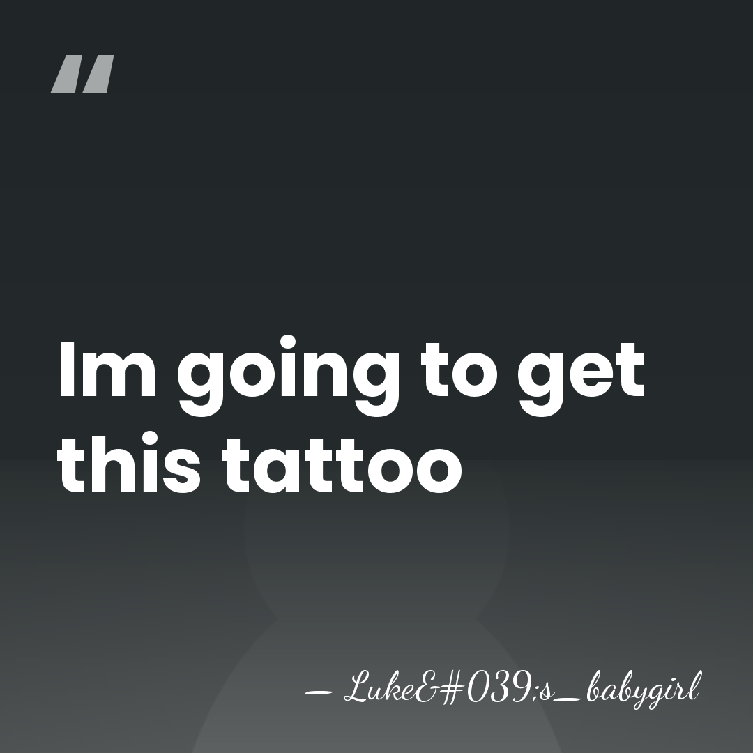Im going to get this tattoo - Luke's_babygirl
