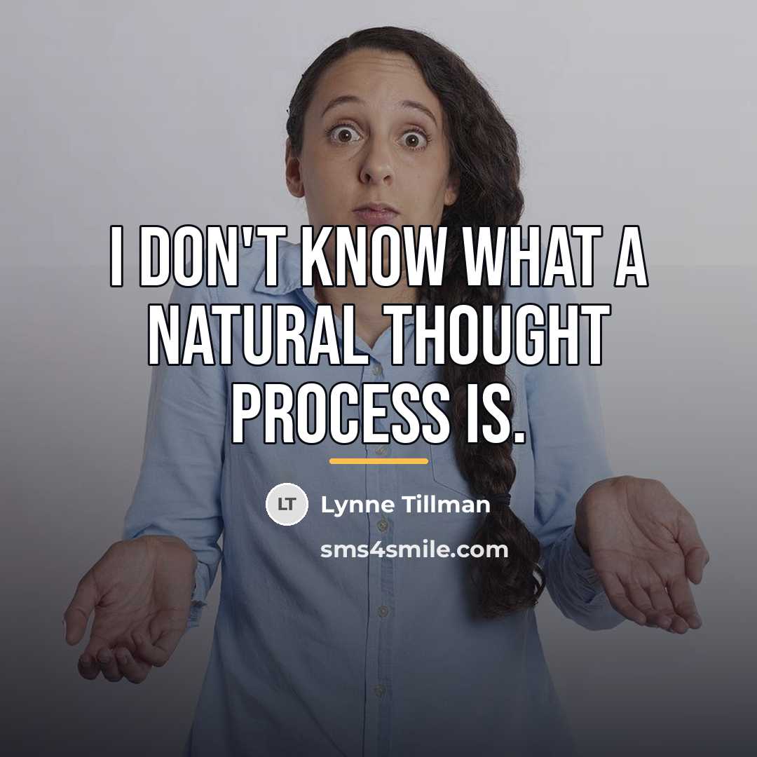 “I don't know what a natural thought process is.…” quote by Lynne Tillman
