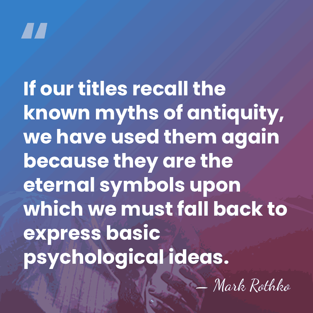 If our titles recall the known myths of antiquity, we have used&hellip; - Mark Rothko