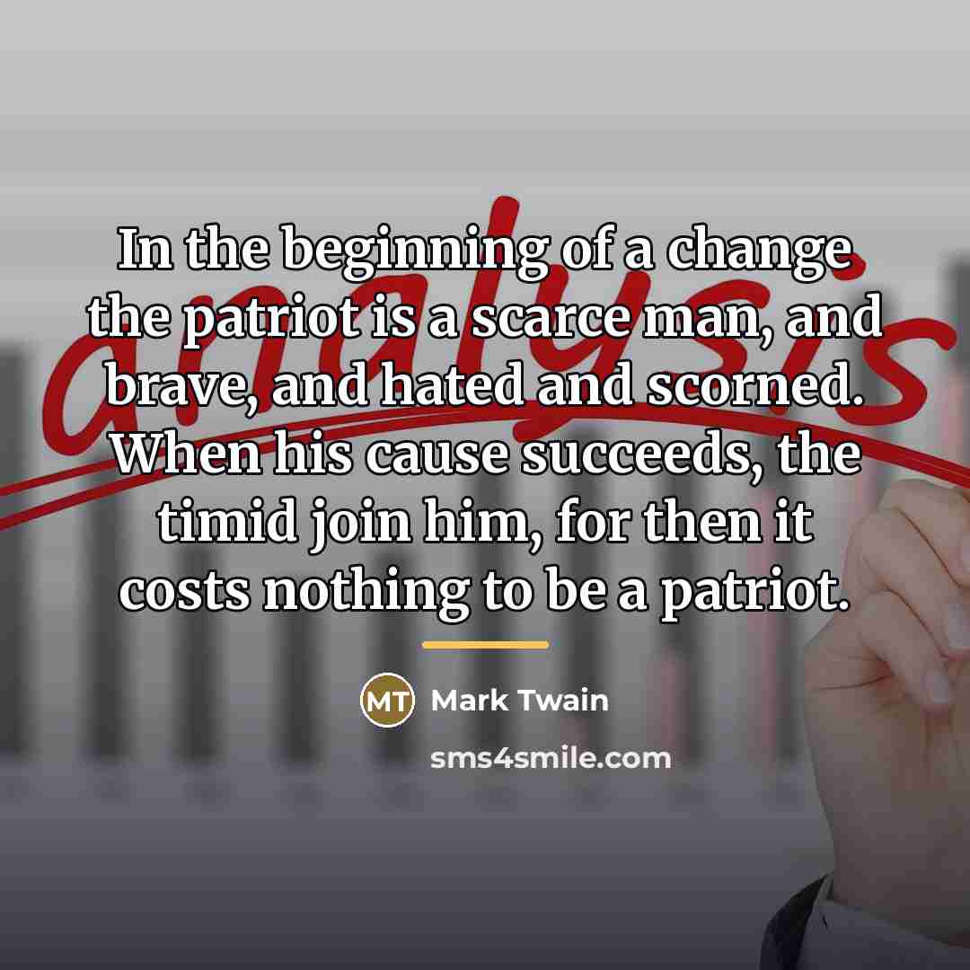 “In the beginning of a change the patriot is a…” quote by Mark Twain