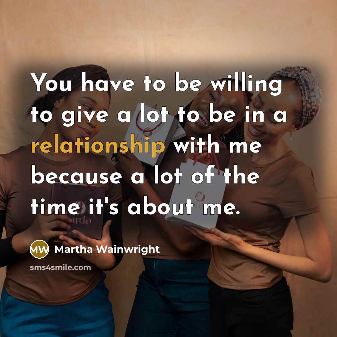 “You have to be willing to give a lot to…” quote by Martha Wainwright