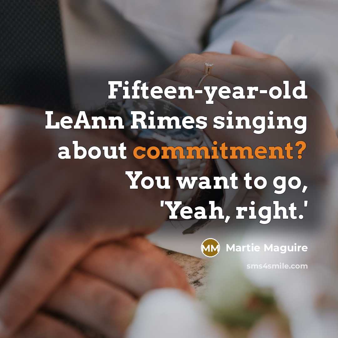 “Fifteen-year-old LeAnn Rimes singing about commitment? You want to go,…” quote by Martie Maguire