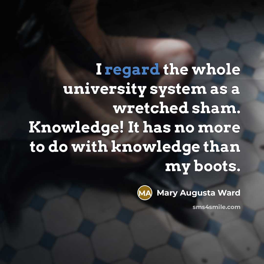 “I regard the whole university system as a wretched sham.…” quote by Mary Augusta Ward