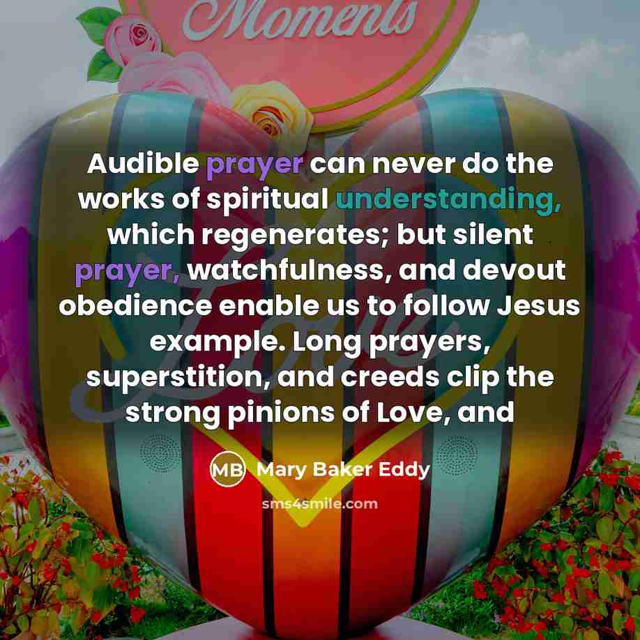 “Audible prayer can never do the works of spiritual understanding,…” quote by Mary Baker Eddy