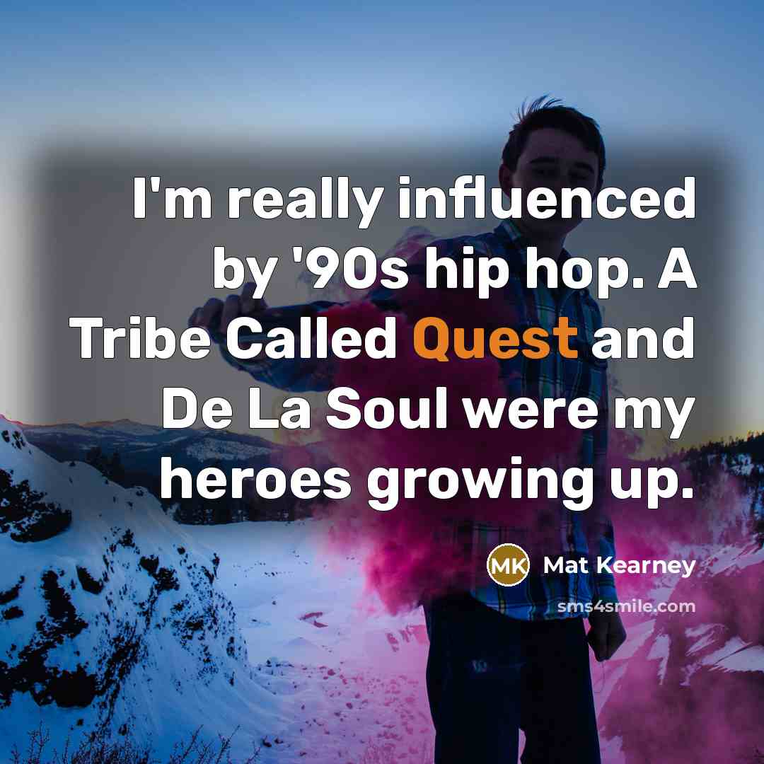 “I'm really influenced by '90s hip hop. A Tribe Called…” quote by Mat Kearney