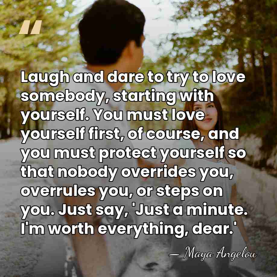 Laugh and dare to try to love somebody, starting with yourself. You&hellip; - Maya Angelou