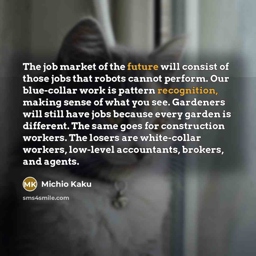 “The job market of the future will consist of those…” quote by Michio Kaku