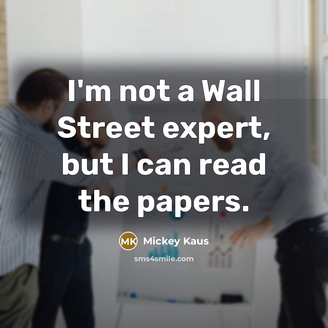 “I'm not a Wall Street expert, but I can read…” quote by Mickey Kaus