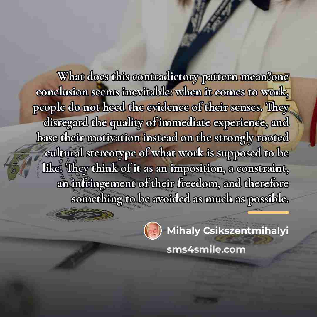 “What does this contradictory pattern mean?one conclusion seems inevitable: when…” quote by Mihaly Csikszentmihalyi