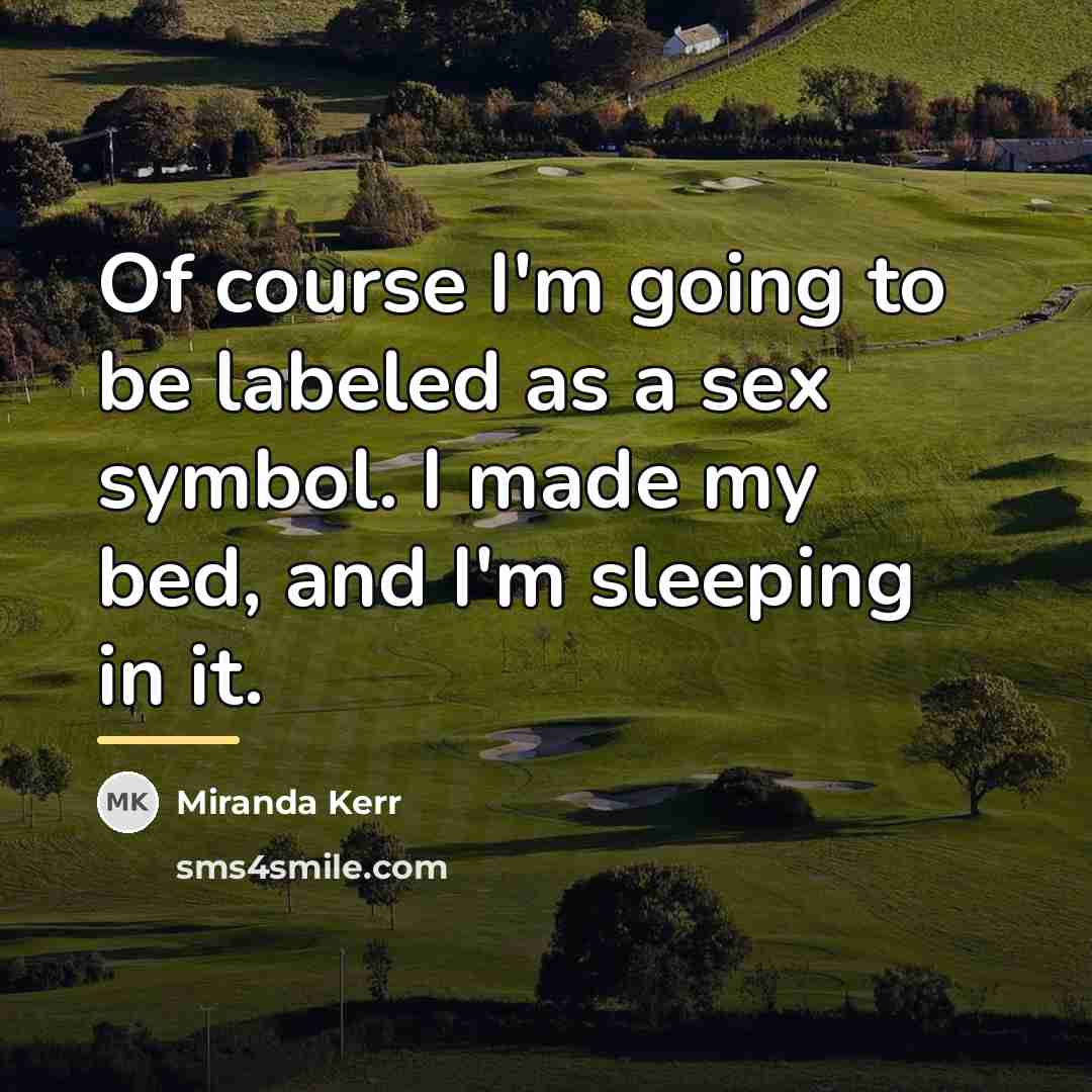 “Of course I'm going to be labeled as a sex…” quote by Miranda Kerr