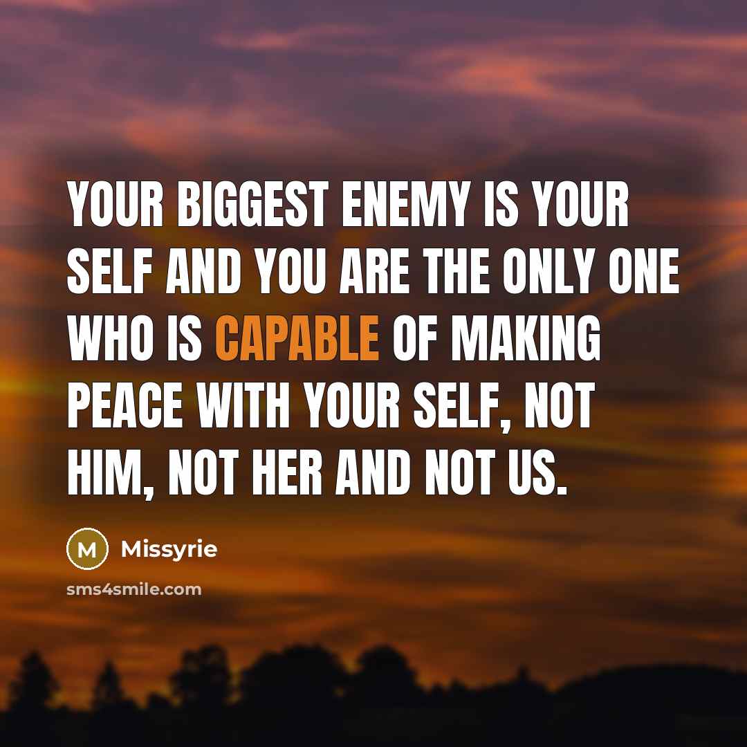 “Your biggest enemy is your self and you are the…” quote by Missyrie