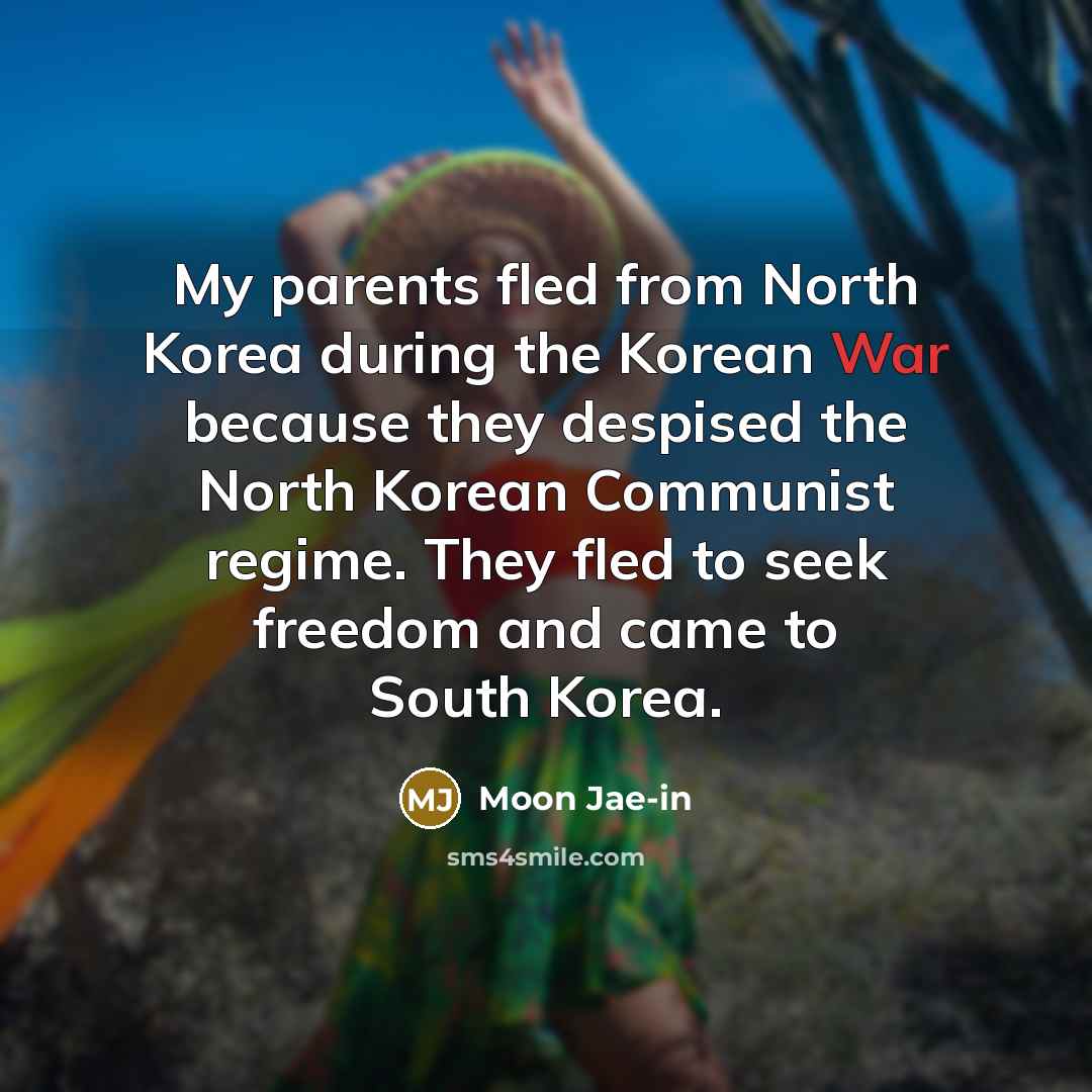 “My parents fled from North Korea during the Korean War…” quote by Moon Jae-in