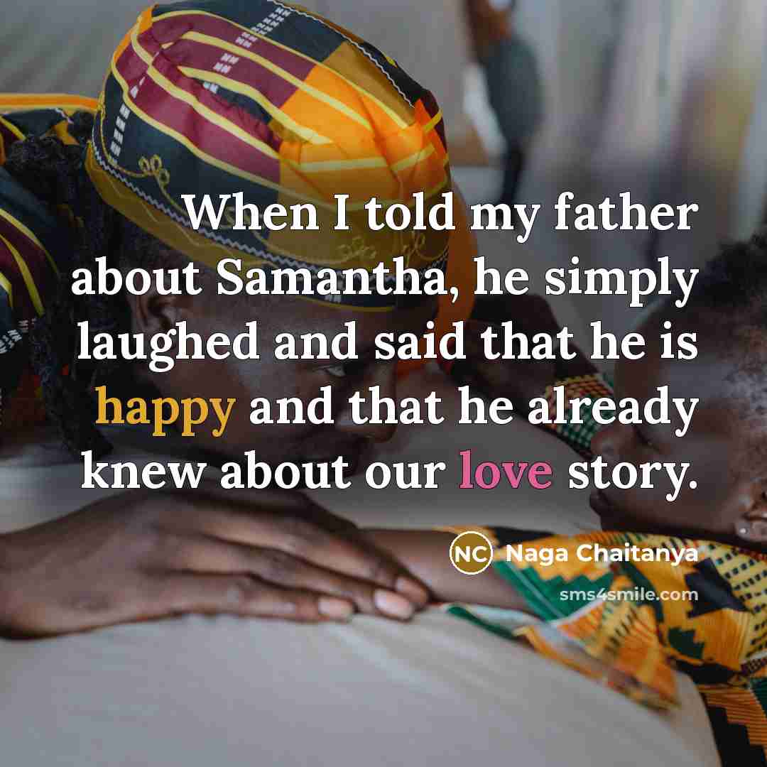 “When I told my father about Samantha, he simply laughed…” quote by Naga Chaitanya