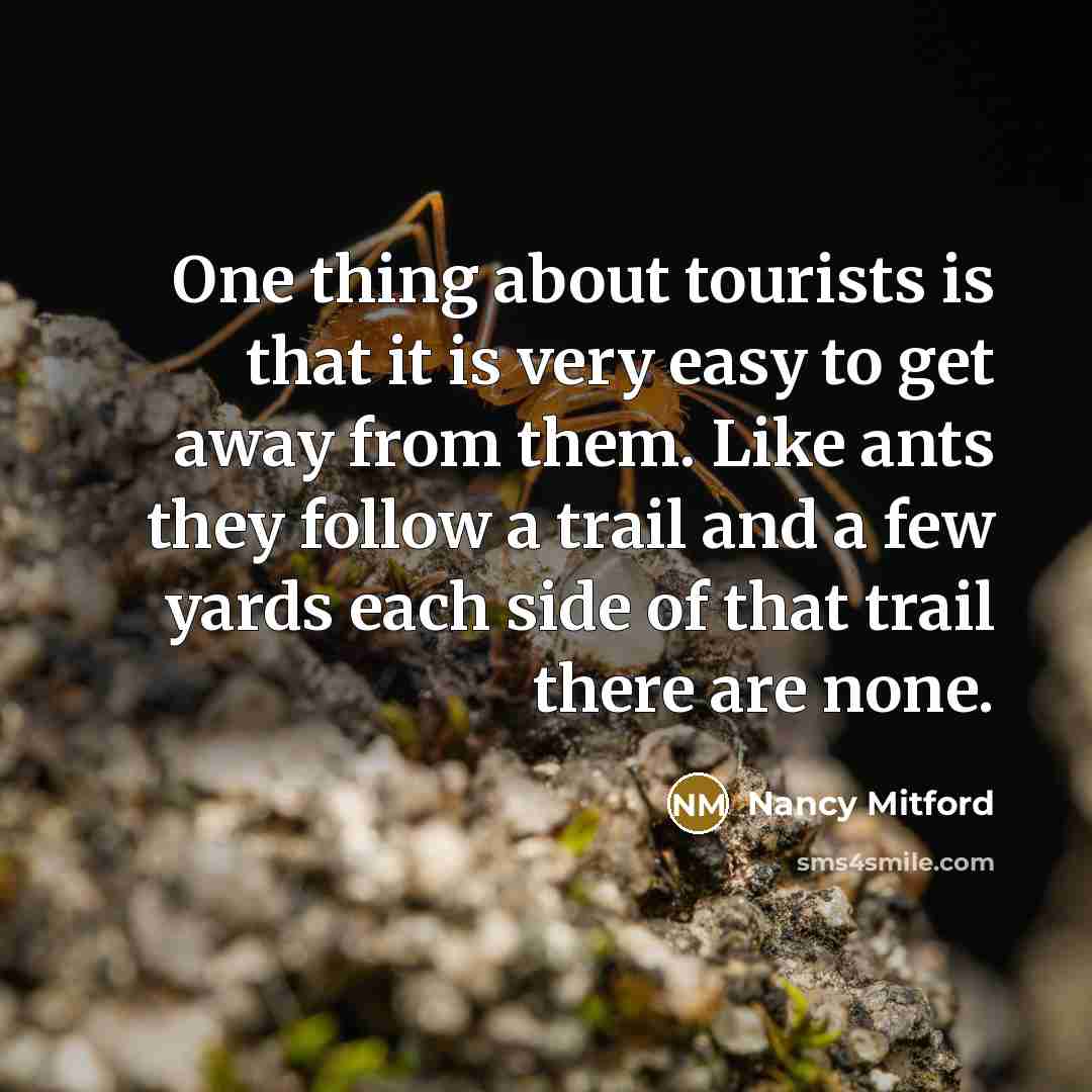 “One thing about tourists is that it is very easy…” quote by Nancy Mitford