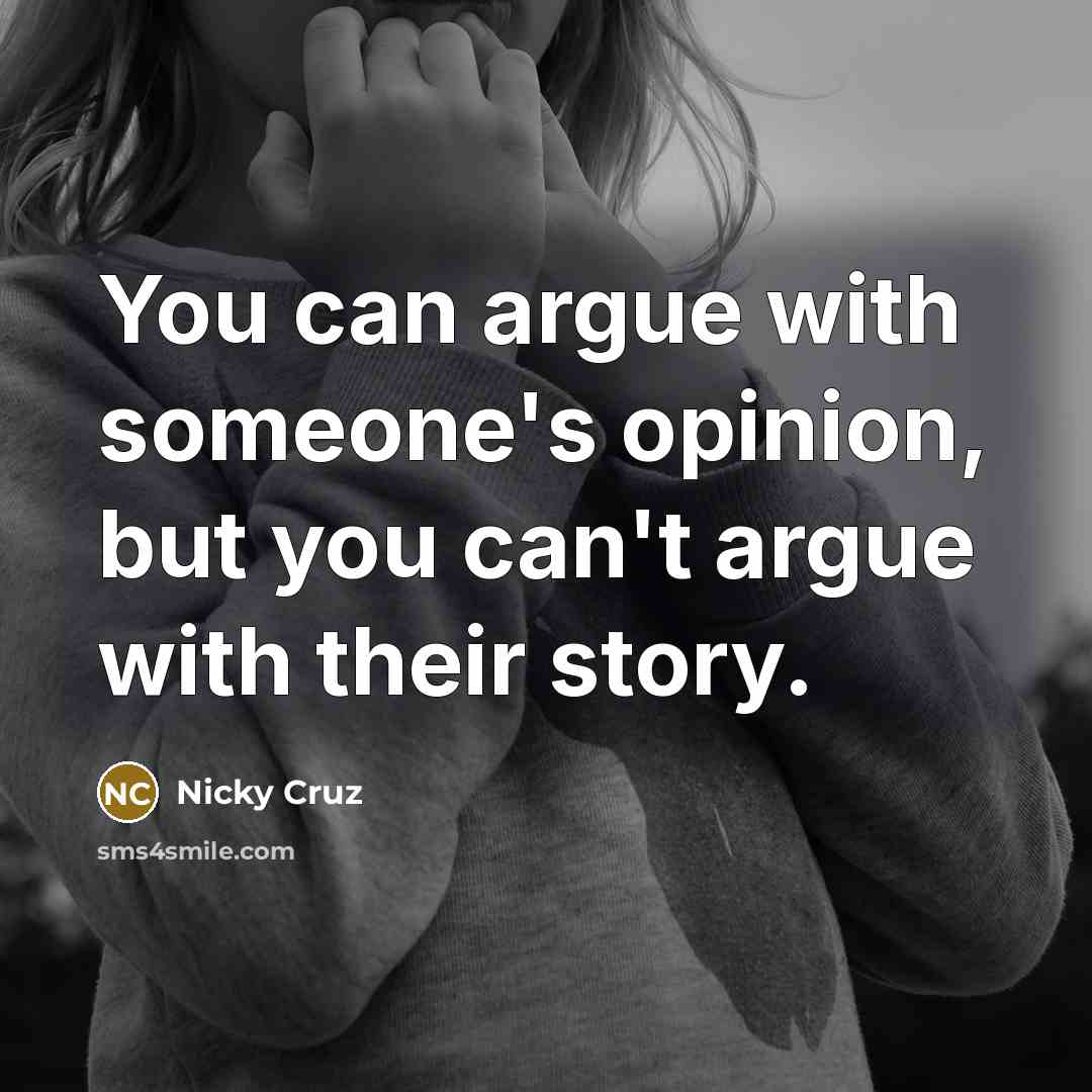 “You can argue with someone's opinion, but you can't argue…” quote by Nicky Cruz