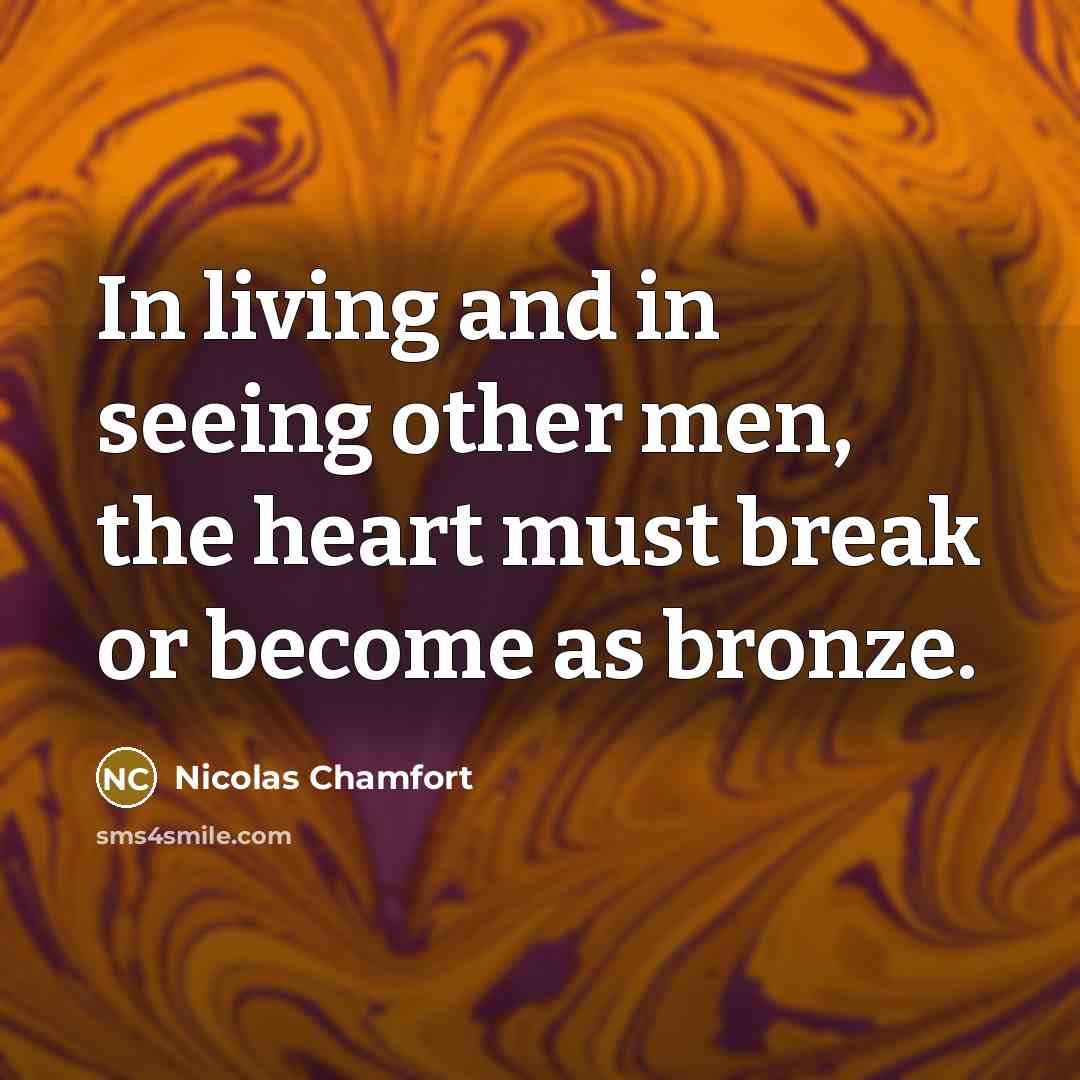 “In living and in seeing other men, the heart must…” quote by Nicolas Chamfort