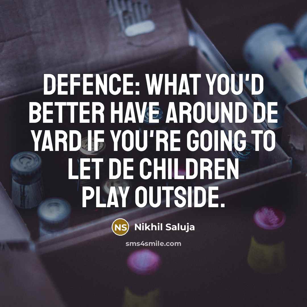 “DEFENCE: What you'd better have around de yard if you're…” quote by Nikhil Saluja