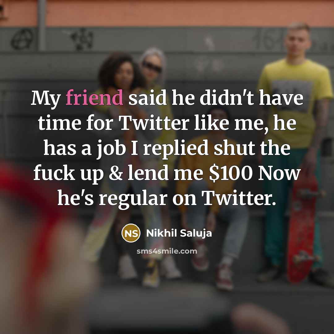 “My friend said he didn't have time for Twitter like…” quote by Nikhil Saluja