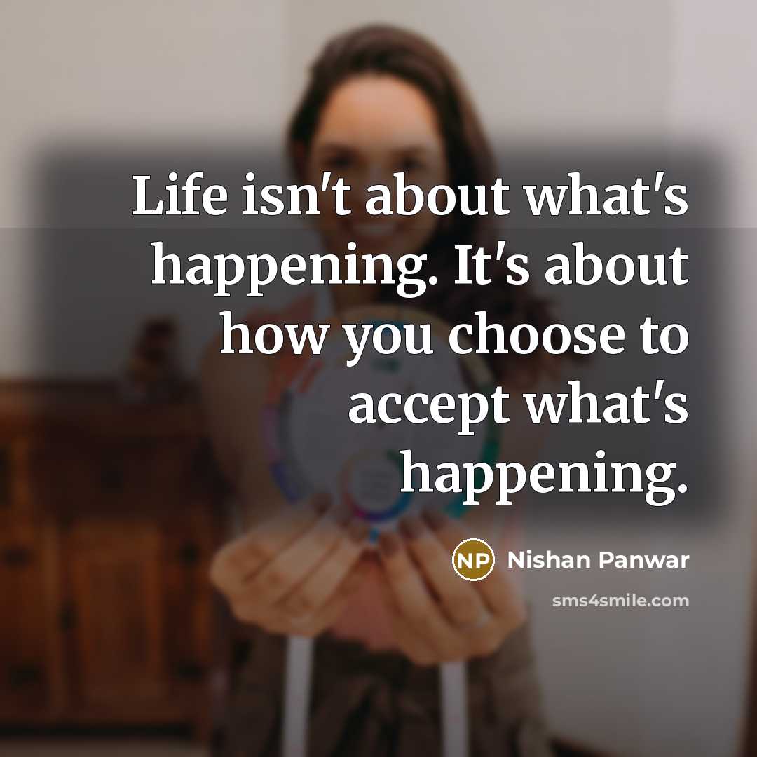 “Life isn't about what's happening. It's about how you choose…” quote by Nishan Panwar