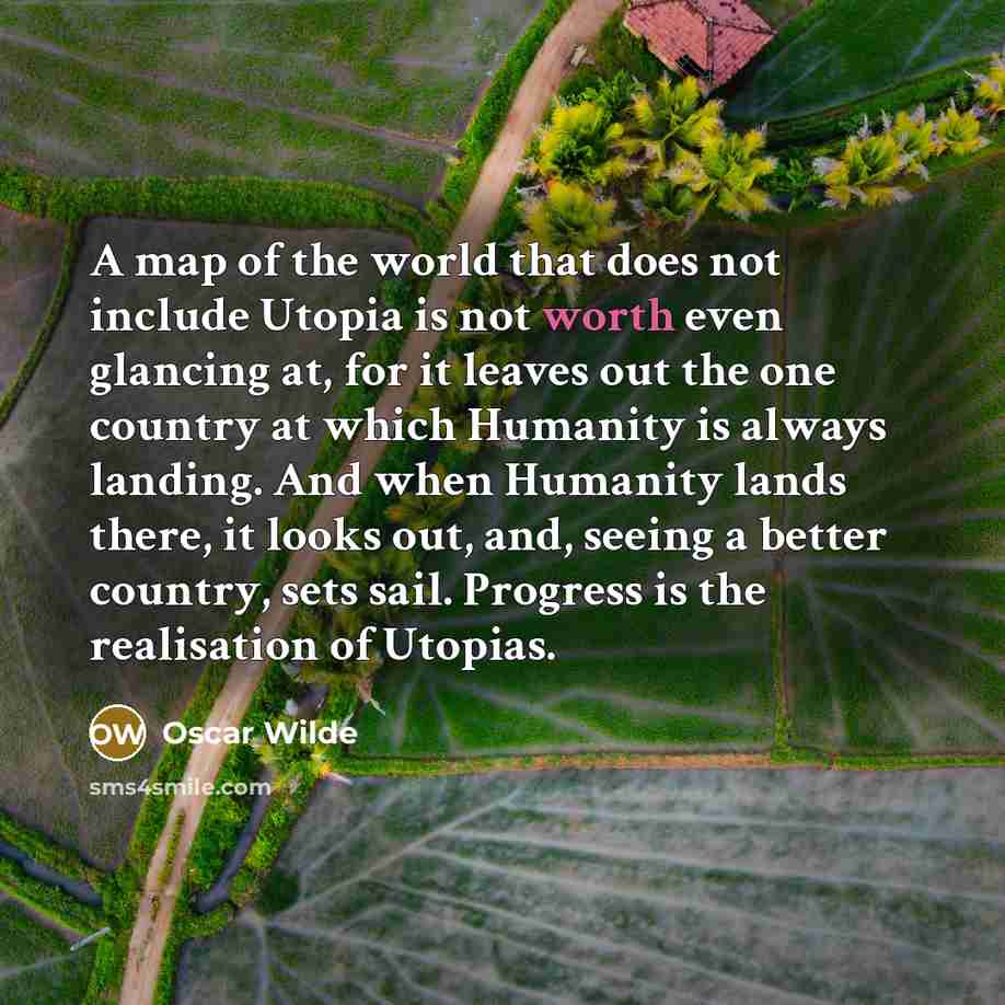“A map of the world that does not include Utopia…” quote by Oscar Wilde