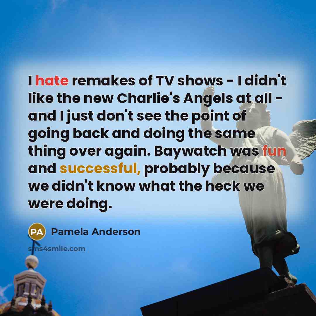 “I hate remakes of TV shows - I didn't like…” quote by Pamela Anderson