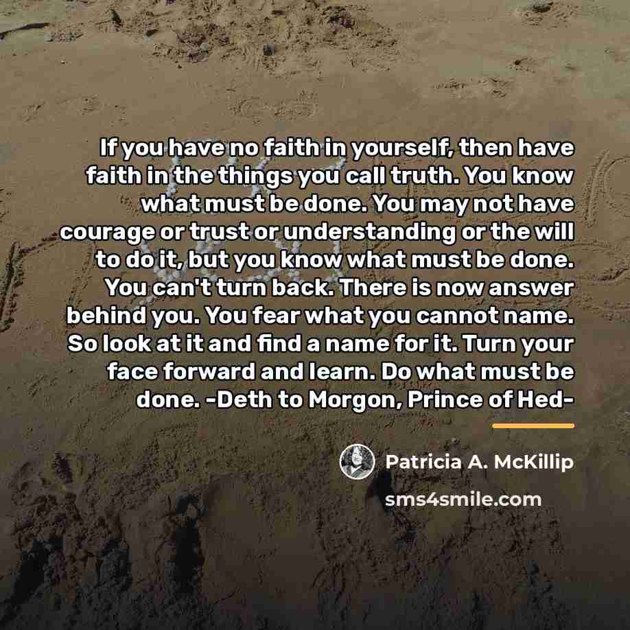 “If you have no faith in yourself, then have faith…” quote by Patricia A. McKillip