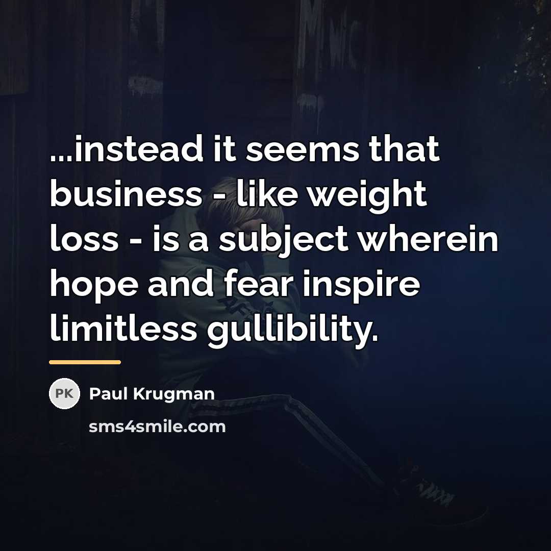 “...instead it seems that business - like weight loss -…” quote by Paul Krugman