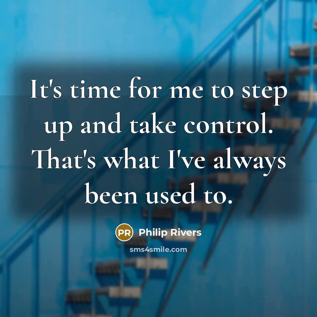 “It's time for me to step up and take control.…” quote by Philip Rivers
